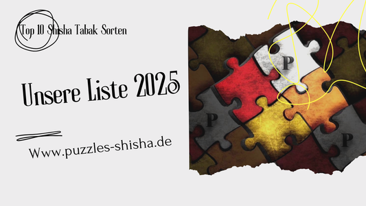 Top 10 Shisha Tabaksorten 2025 in Deutschland – Übersicht der beliebtesten Sorten, Geschmacksrichtungen und Empfehlungen vom Puzzles Shisha Shop.